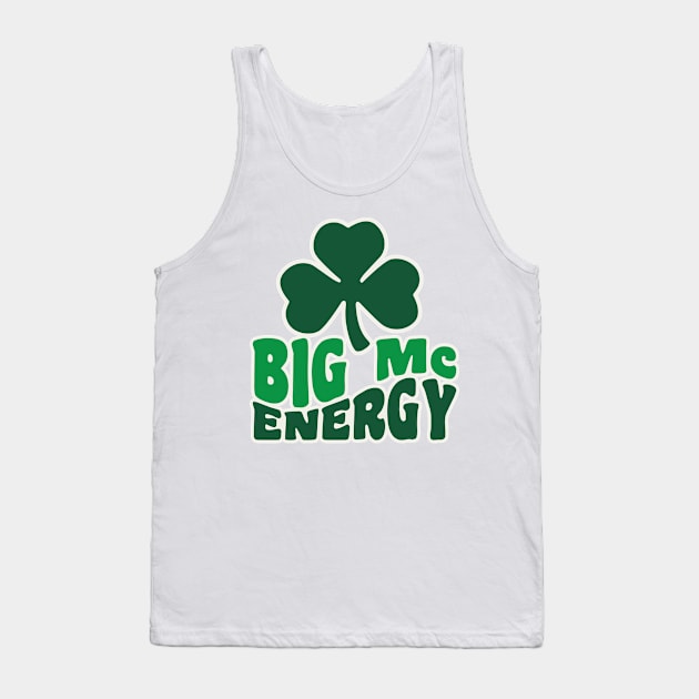 Big Mc Energy St Patricks Day Irish Last Names Starting with Mc Tank Top by PodDesignShop